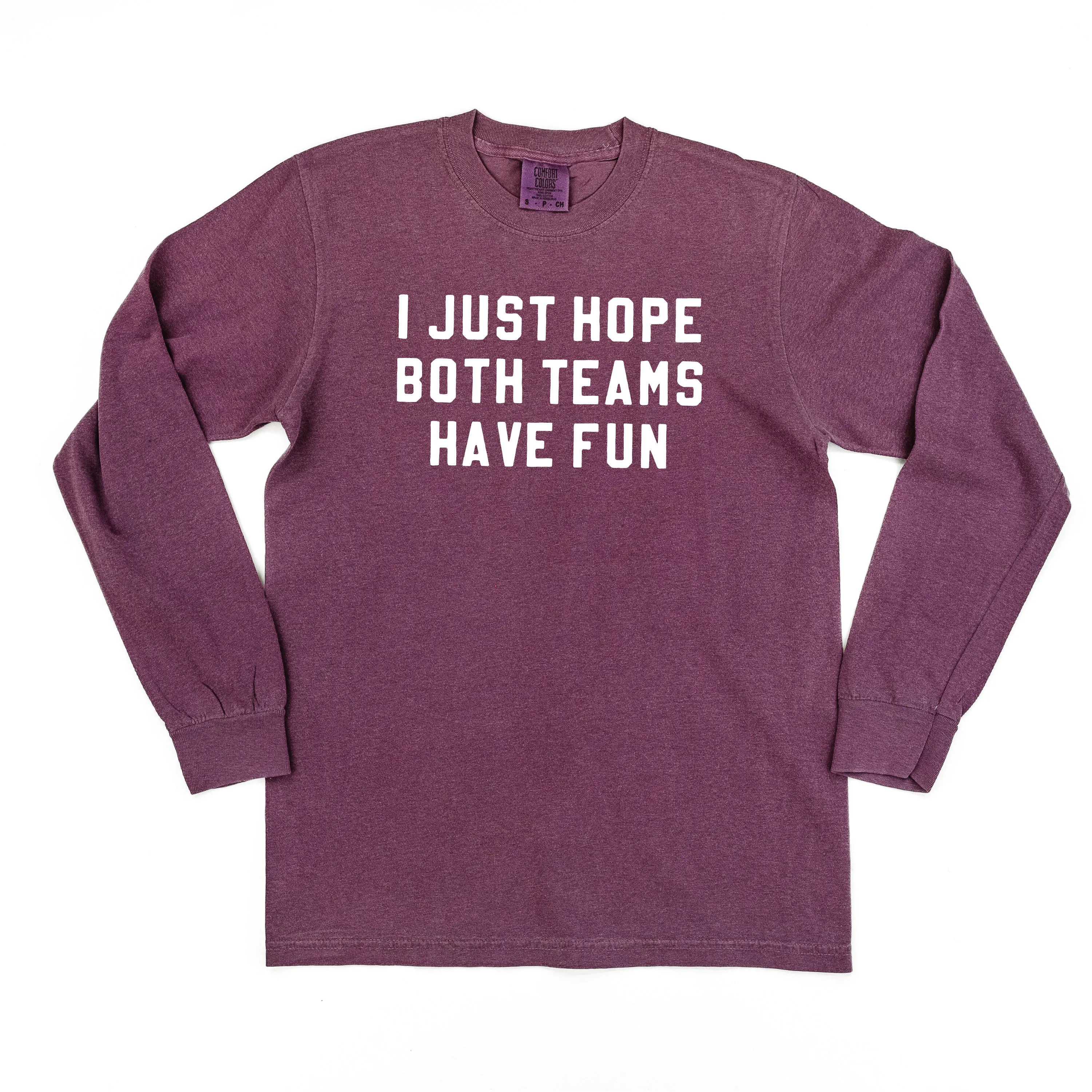 I Just Hope Both Teams Have Fun - LONG SLEEVE COMFORT COLORS TEE