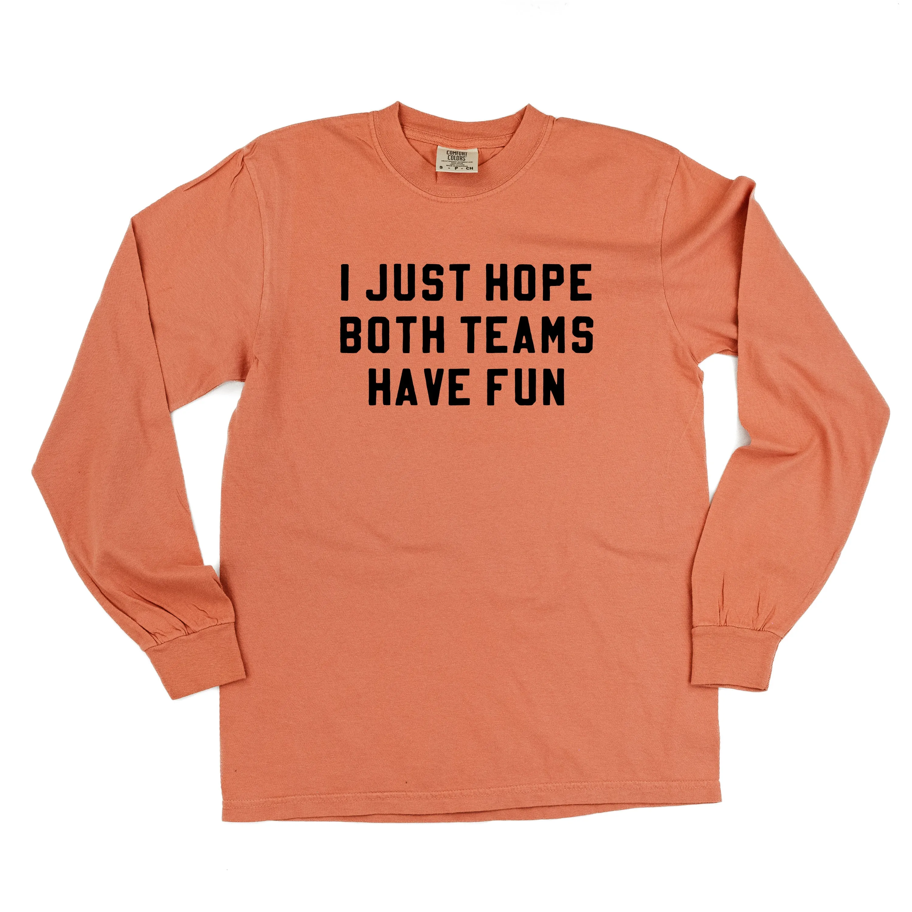 I Just Hope Both Teams Have Fun - LONG SLEEVE COMFORT COLORS TEE