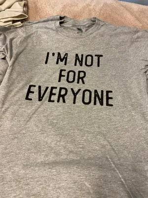 I'm Not For Everyone (Grey Tee/Black Font)
