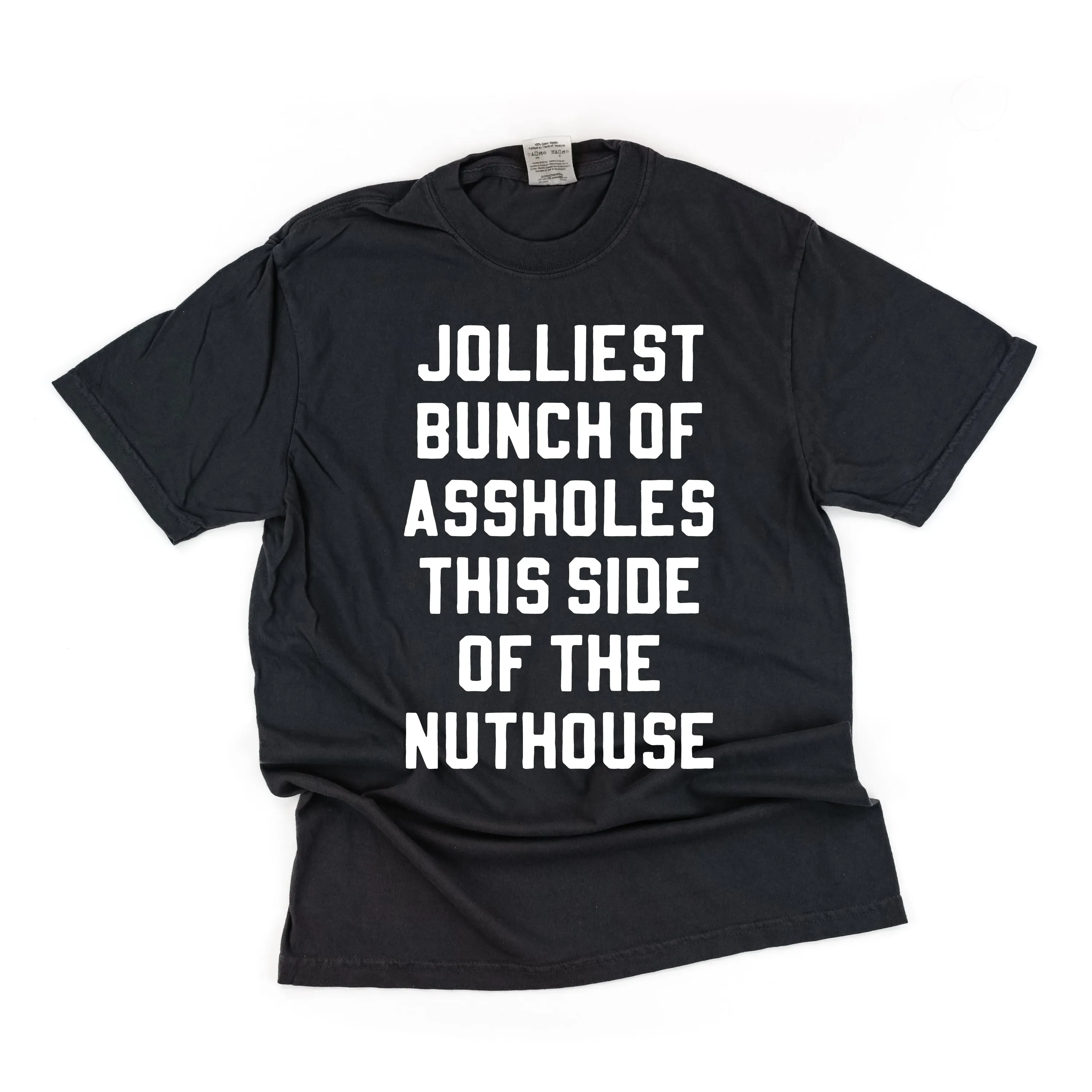 Jolliest Bunch Of Assholes This Side Of The Nuthouse - Comfort Colors Tee