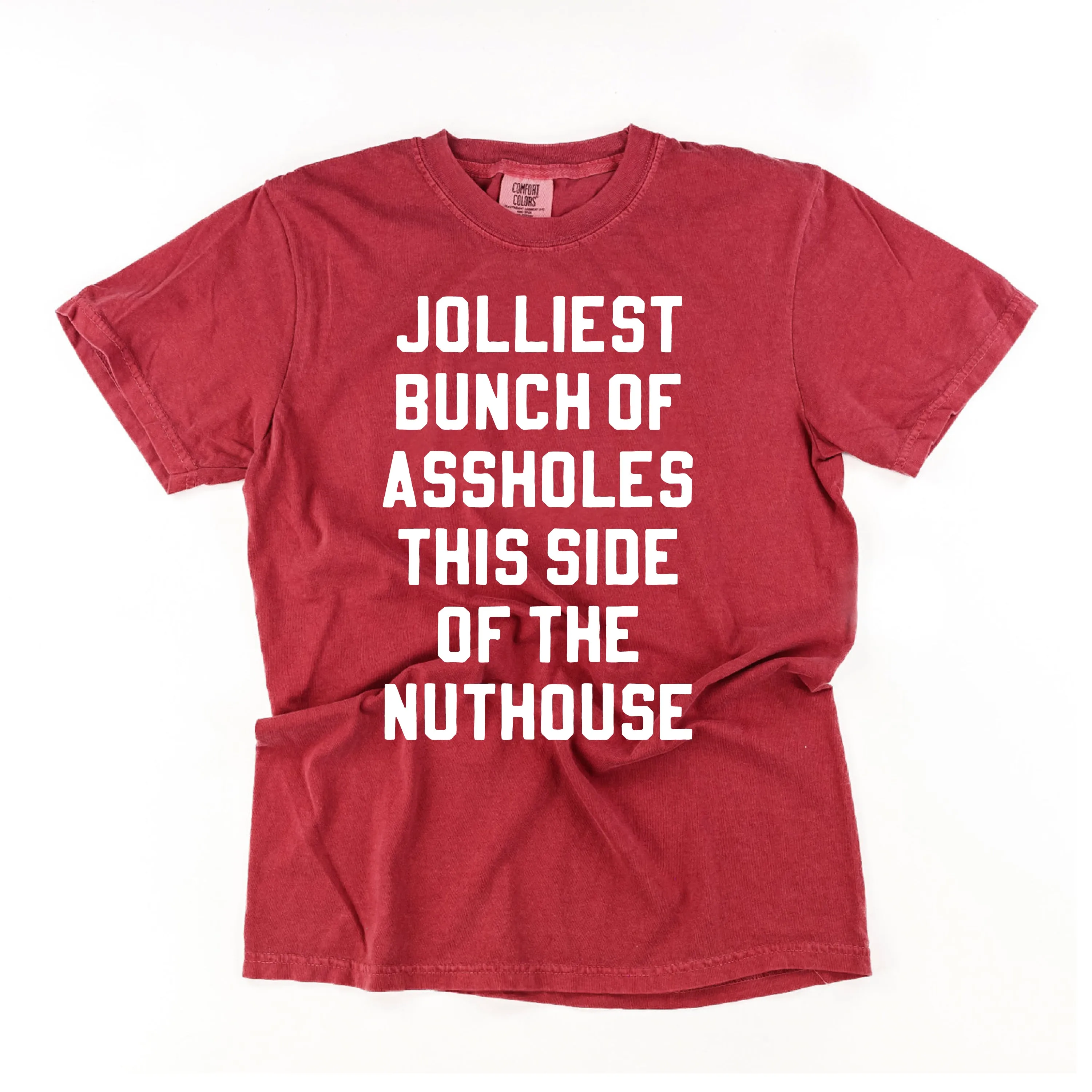 Jolliest Bunch Of Assholes This Side Of The Nuthouse - Comfort Colors Tee