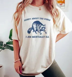 Sorry about the Vibes I am Mentally Ill